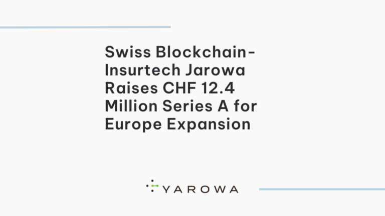 Swiss Blockchain-Insurtech Jarowa Raises CHF 12.4 Million Series A for Europe Expansion