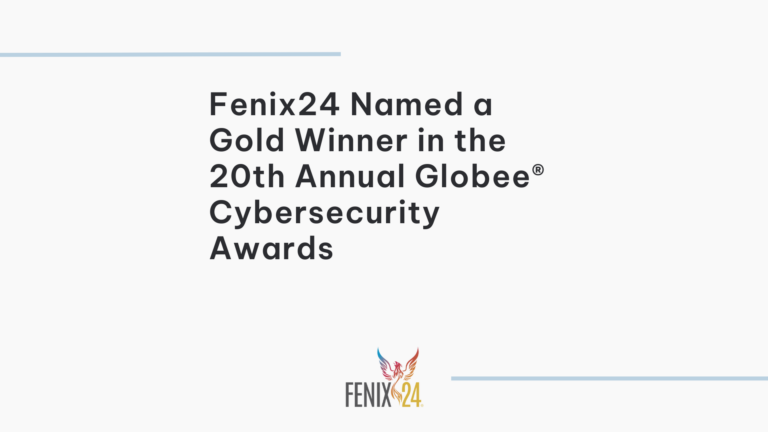 Fenix24 Named a Gold Winner in the 20th Annual Globee® Cybersecurity Awards