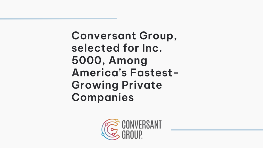 Conversant Group, selected for Inc. 5000, Among America’s Fastest-Growing Private Companies